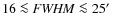 $ 16 \la {\it FWHM} \la 25\hbox{$^\prime$ }$