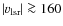 $\vert v_{\rm lsr}\vert \ga 160 $