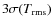 $3 \sigma (T_{\rm rms})$