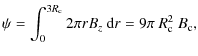 $\displaystyle \psi = \int_0^{3R_{\rm c}}2\pi r B_z~{\rm d}r = 9\pi~R_{\rm c}^2~B_{\rm c},$