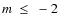 $\textit{m}~\leq~-2$
