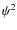 $\psi ^2$