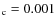 $_{\rm c}=0.001$
