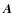 $\vec{A}$