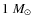 $1~M_{\odot}$
