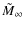 $\tilde{M}_{\infty}$