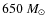 $650~M_{\odot}$