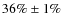 $36\% \pm 1 \%$
