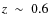 $z~\sim~0.6$