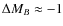 ${\Delta}M_B \approx -1$