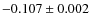 $-0.107\pm0.002$