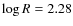 $\log R=2.28$