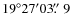 $19^\circ27'03\hbox{$.\!\!^{\prime\prime}$ }9$