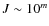 $J \sim 10^m$
