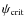 $\psi_{{\rm crit}}$