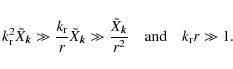 \begin{displaymath}k_{\rm r}^2 \tilde{X}_{\bm k} \gg \frac{k_{\rm r}}{r} \tilde{...
...ilde{X}_{\bm k}}{r^2} \quad {\rm and} \quad k_{\rm r} r \gg 1.
\end{displaymath}