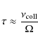 \begin{displaymath}\tau \approx \frac{\nu_{{\rm coll}}}{\Omega}
\end{displaymath}