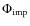$\Phi_{{\rm imp}}$