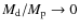 $M_{\rm d}/M_{\rm p} \to 0$