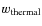 $w_{\rm {thermal}}$