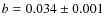 $b=0.034 \pm 0.001$