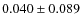 $ 0.040\pm0.089$