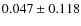 $ 0.047\pm0.118$