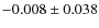 $-0.008\pm0.038$