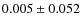 $ 0.005\pm0.052$