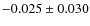 $-0.025\pm0.030$