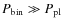 $P_{\rm bin} \gg P_{\rm pl}$