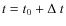 $t=t_0+\Delta~t$