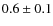 $0.6\pm0.1$