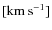 $[{\rm km~s^{-1}}]$
