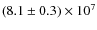 $(8.1\pm0.3)\times 10^7$
