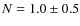 $N=1.0\pm0.5$