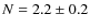 $N=2.2\pm0.2$
