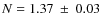 $N=1.37~\pm~0.03$