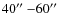 $40\hbox{$^{\prime\prime}$ }{-}60\hbox{$^{\prime\prime}$ }$