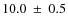 $10.0 ~\pm ~0.5$