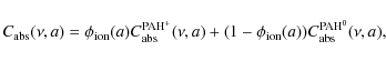 \begin{displaymath}C_{\rm abs}(\nu,a) =
\phi_{\rm ion}(a)C^{\rm PAH^{+}}_{\rm abs}(\nu,a)+(1-\phi_{\rm ion}(a))C^{\rm PAH^{0}}_{\rm abs}(\nu,a),
\end{displaymath}