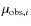 $\mu_{{\rm obs},i}$