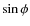 $\sin\phi$