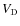 $V_{\rm D}$