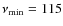 $\nu_{\min}=115$