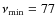 $\nu_{\min} = 77$