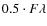 $0.5 \cdot F \lambda $