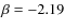 $\beta = -2.19$