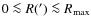 $0\la {R}(')\la {R}_{\rm max}$