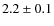 $2.2\pm0.1$